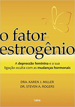 O Fator Estrogenio - A Depressao Feminina E A Ligacao Oculta Com As Mudancas Hormonais