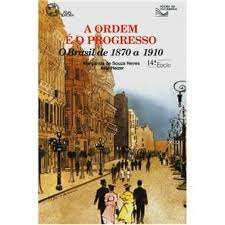 A Ordem E O Progresso - O Brasil De 1870 A 1910