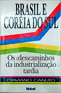 Brasil E Coreia Do Sul - Os Descaminhos Da Industrializacao Tardia