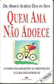 Quem Ama Nao Adoece - O Papel Das Emocoes Na Prevencao E Cura Das Doencas