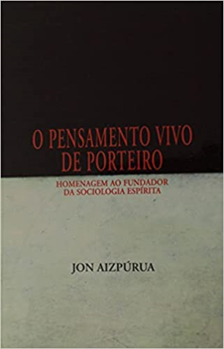 O Pensamento Vivo De Porteiro - Homenagem Ao Fundador Da Sociologia Espirita