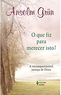 Que Fiz Para Merecer Isto? - A Incompreensivel Justica De Deus