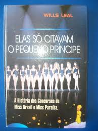 Elas So Citavam O Pequeno Principe - A Historia Dos Concursos De Miss Brasil E Miss Paraiba