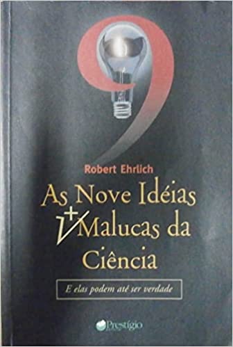 As Nove Ideias Mais Malucas Da Ciencia - E Elas Podem Ate Ser Verdade