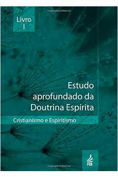 Estudo Aprofundado Da Doutrina Espirita - Livro 1 - Cristianismo E Espiritismo