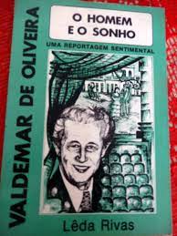 Valdemar de Oliveira o Homem e o Sonho - Uma Reportagem Sentimental