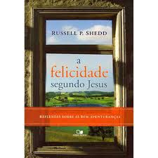 Felicidade Segundo Jesus - Reflexoes Sobre As Bem Aventurancas