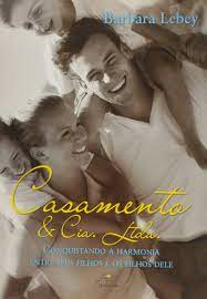 Casamento & Cia. Ltda - Conquistando A Harmonia Entre Seus Filhos E Os Filhos Dele