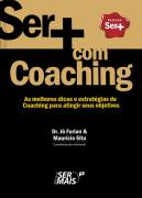 Ser Mais Com Coaching - As Melhores Dicas E Estrategias De Coaching Para Atingir Seus Objetivos