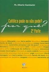 Catolico Pode Ou Nao Pode?por Que? - 2º Parte