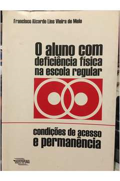 O Aluno Com Deficiencia Fisica Na Escola Regular - Condicoes De Acesso E Permanencia