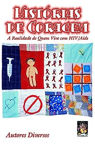 Histórias de coragem - a realidade de quem vive com hiv/aids