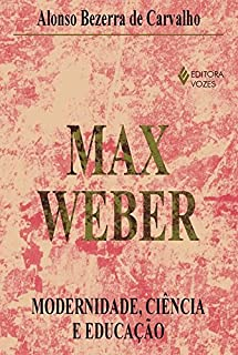 Max Weber - Modernidade Ciencia E Educacao
