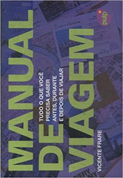 Manual De Viagem - Tudo O Que Voce Precisa Saber Antes - Durante E Depois De Viajar