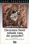 Devemos Fazer Tabula Rasa Do Passado - sobre a historia e os historiadores