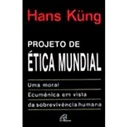 Projeto De Etica Mundial - Uma Moral Ecumenica Em Vista Da Sobrevivencia Humana