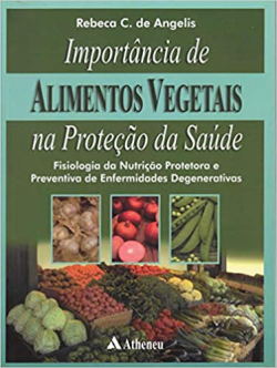 Importancia De Alimentos Vegetais Na Protecao Da Saude - Fisiologia Da Nutricao Protetora E Preventiva De Enfermidades Degenerativas