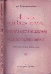 A Igreja Catholica Romana E As Varias Seitas Religiosas Em Face Do Direito Divino