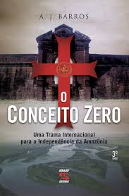 O Conceito Zero - Uma Trama Internacional Para A Independencia Da Amazonia