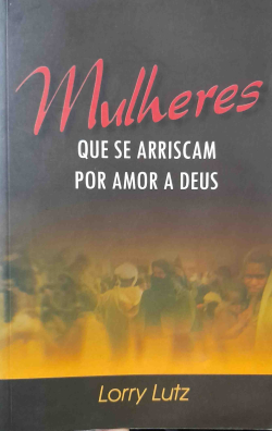 Mulheres Que Se Arriscaram Por Amor A Deus