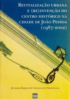 Revitalizacao Urbana E Re Invencao Do Centro Historico Na Cidade De Joao Pessoa 1987-2002