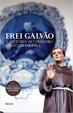 Frei Galvao - A Historia Do Primeiro Santo Brasileiro