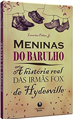 Meninas Do Barulho - A Historia Real Das Irmas Fox De Hydesville