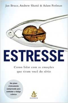 Estresse - Como Lidar Com As Emocoes Que Tiram Voce Do Serio