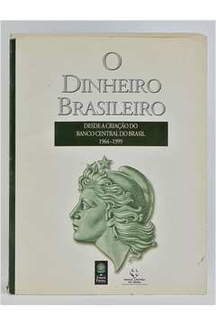 Dinheiro Brasileiro Desde A Criacao Do Banco Do Brasil, O