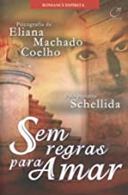 Sem Regras Para Amar - Pelo Espirito Schellida