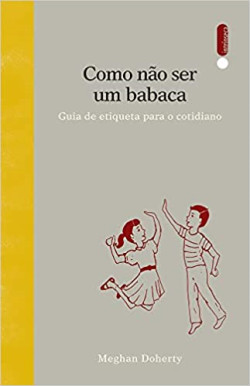 Como Nao Ser Um Babaca - Guia De Etiqueta Para O Cotidiano