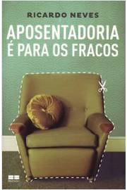 Aposentadoria E Para Os Fracos