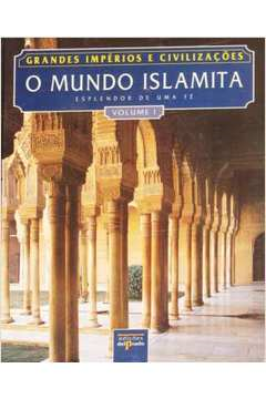 O Mundo Islamita V. 1 - Esplendor De Uma Fe