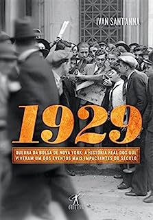 1929 - Quebra Da Bolsa De Nova York - A Historia Dos Que Viveram Um Dos Eventos Mais Impactantes Do Seculo