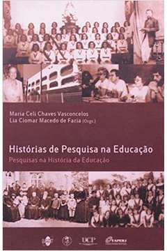 Historias De Pesquisas Na Educacao - Pesquisas Na Historia Da Educacao
