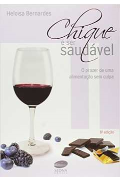 Chique E Ser Saudavel - O Prazer De Uma Alimentacao Sem Culpa