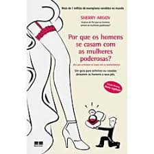 Por Que Os Homens Se Casam Com As Mulheres Poderosas