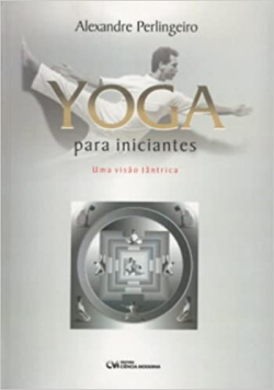 Yoga Para Iniciantes - Uma Visao Tantrica
