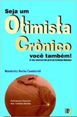 Seja Um Otimista Cronico Voce Tambem - O Seu Sucesso Em Prol Da Ecologia Humana