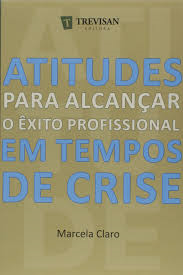 Atitudes Para Alcancar O Exito Profissional Em Tempos De Crise