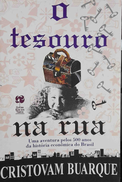 O Tesouro Na Rua - Uma Aventura Pelos 500 Anos Da Historia Economica Do Brasil