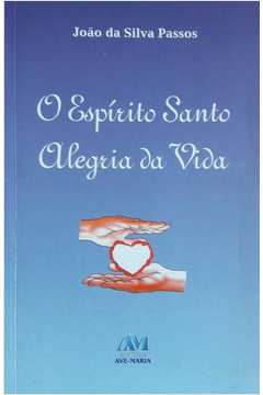 O Espirito Santo Alegria Da Vida