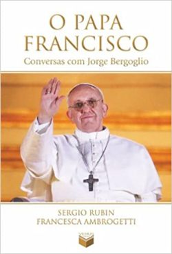 O Papa Francisco - Conversas Com Jorge Bergoglio