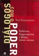 Dialogos Com O Poder - Politicos Empresarios E Midia Verdades E Mentiras