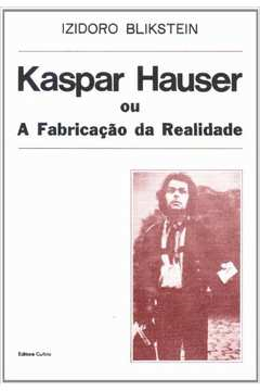 Kaspar Hauser Ou A Fabricacao Da Realidade