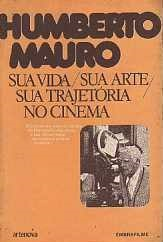 Humberto Mauro - Sua Vida Sua Morte Sua Trajetoria No Cinema