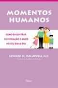Momentos Humanos - Como Encontrar Significacao E Amor No Seu Dia-a-dia