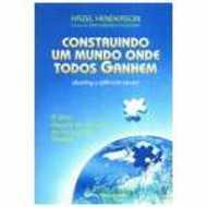 Construindo Um Mundo Onde Todos Ganhem - A Vida Depois Da Guerra Economica Global