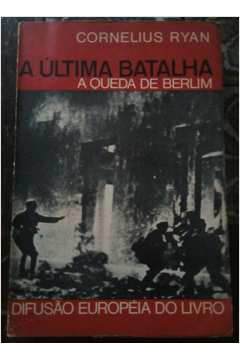 Ultima Batalha, A Queda De Berlim