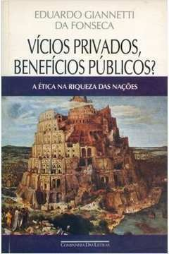 Vicios Privados Beneficios Publicos - A Etica Na Riqueza Das Nacoes